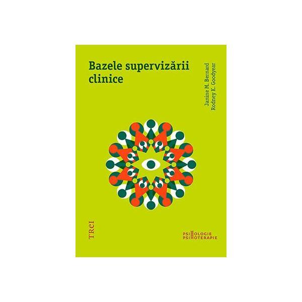 Bazele supervizarii clinice - Janine M. Bernard, Rodney K. Goodyear, editura Trei