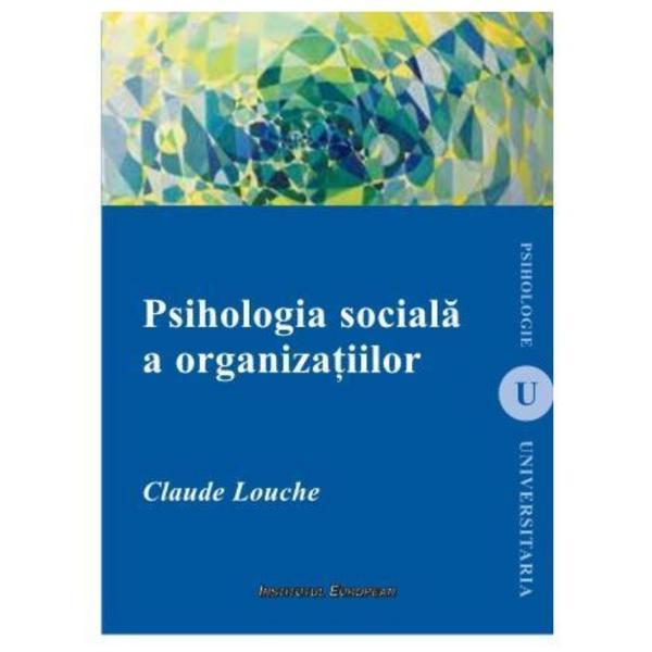 Psihologia Sociala A Organizatiilor - Claude Louche, editura Institutul European
