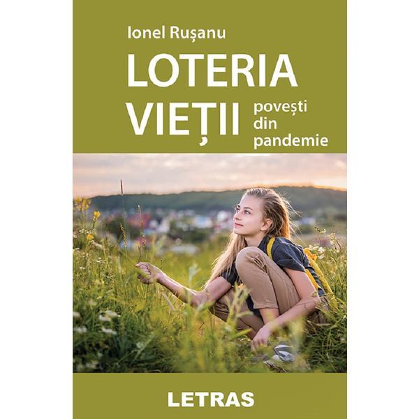 Loteria vietii. Povesti din pandemie - Ionel Rusanu, editura Letras