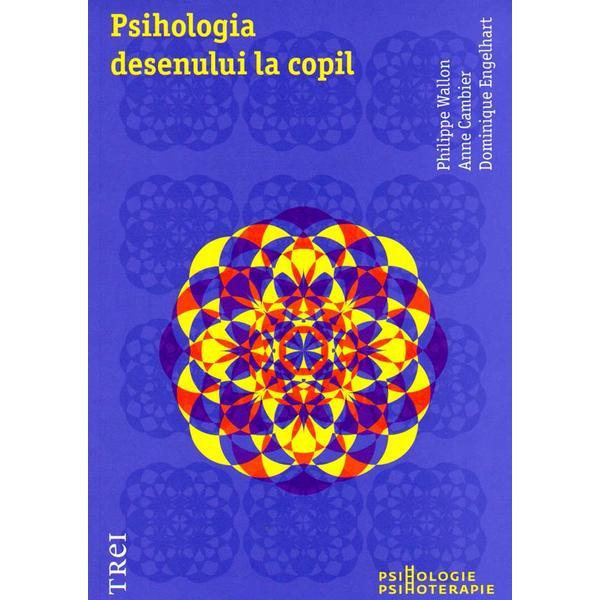 Psihologia desenului la copil - Philippe Wallon, Anne Cambier, editura Trei