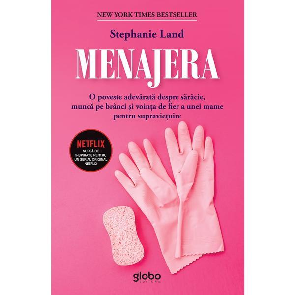 Menajera - Stephanie Land, editura Globo