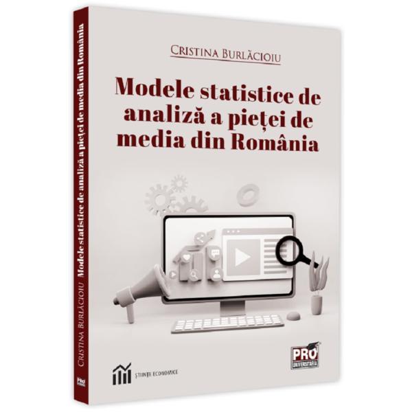Modele statistice de analiza a pietei de media din Romania - Cristina Burlacioiu, editura Pro Universitaria