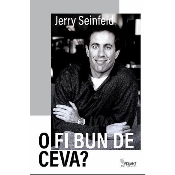 O fi bun de ceva? - Jerry Seinfeld, editura Vellant