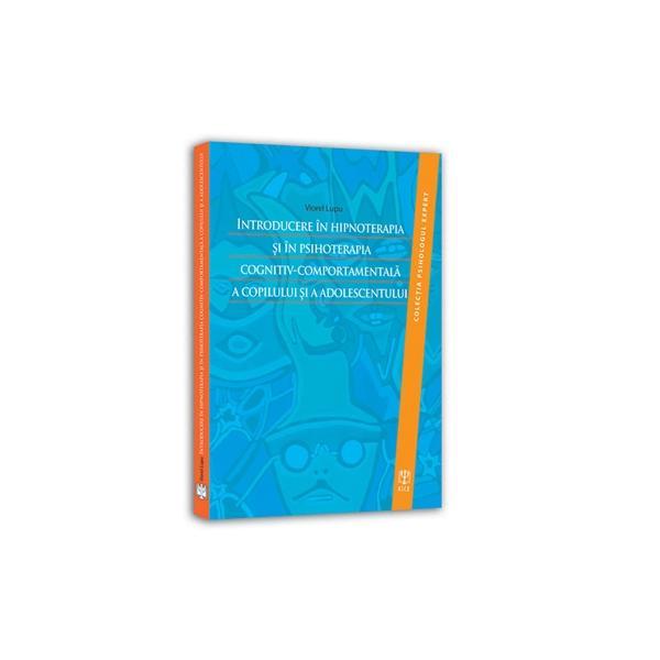 Introducere In Hipnoterapia Si In Psihoterapia Cognitiv-Comportamentala A Copilului Si A Adolescentu, editura Asociatia De Stiinte Cognitive Din Romania