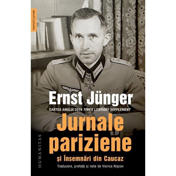 Jurnale pariziene si Insemnari din Caucaz - Ernst Junger, editura Humanitas