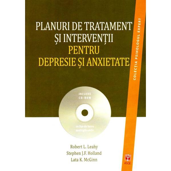 Planuri de tratament si interventii pentru depresie si anxietate + CD-rom - Robert L. Leahy, Stephen J. Holland, editura Asociatia De Stiinte Cognitive Din Romania