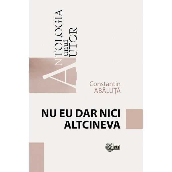 Nu eu dar nici altcineva - Constantin Abaluta, editura Stiinta