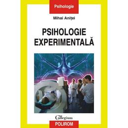 Psihologie experimentala - Mihai Anitei, editura Polirom