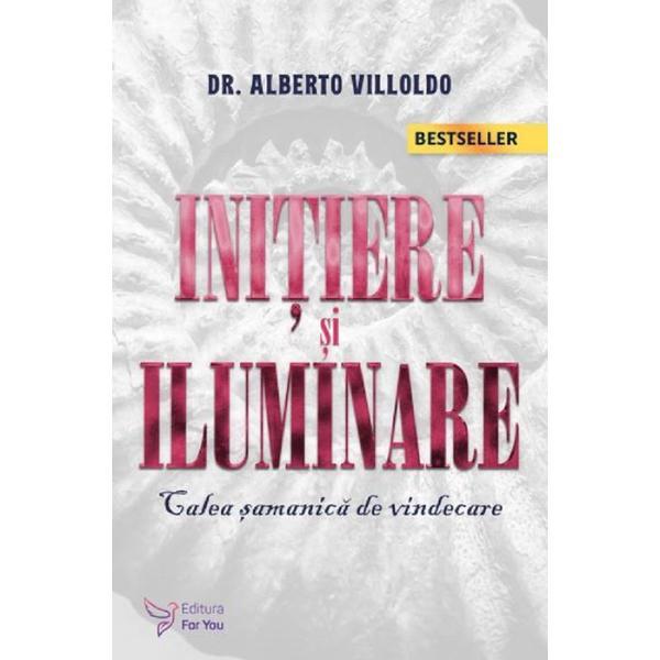 Initiere si iluminare - Alberto Villoldo, editura For You