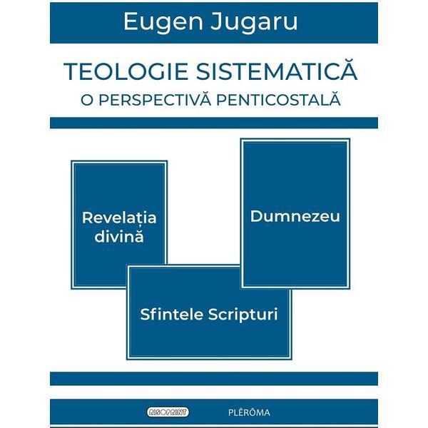 Teologie sistematica. O perspectiva penticostala - Eugen Jugaru, editura Pleroma