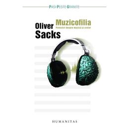 Muzicofilia. Povestiri despre muzica si creier - Oliver Sacks, editura Humanitas
