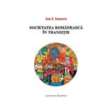 Societatea romaneasca in tranzitie - Ion I. Ionescu, editura Institutul European