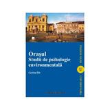 Orasul. Studii de psihologie environmentala - Corina Ilin, editura Institutul European