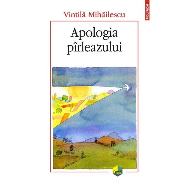 Apologia pirleazului - Vintila Mihailescu, editura Polirom