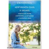 Ortodoxia, adevarata casa a inimii. Marturisiri despre convertirea la Ortodoxie a paisprezece femei, editura Doxologia