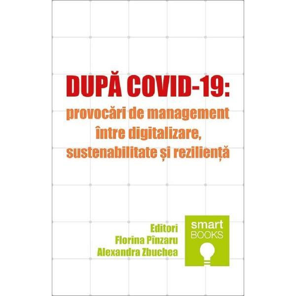Dupa Covid-19: Provocari de management intre digitalizare, sustenabilitate si rezilienta - Florina Pinzaru, Alexandra Zbuchea, editura Tritonic