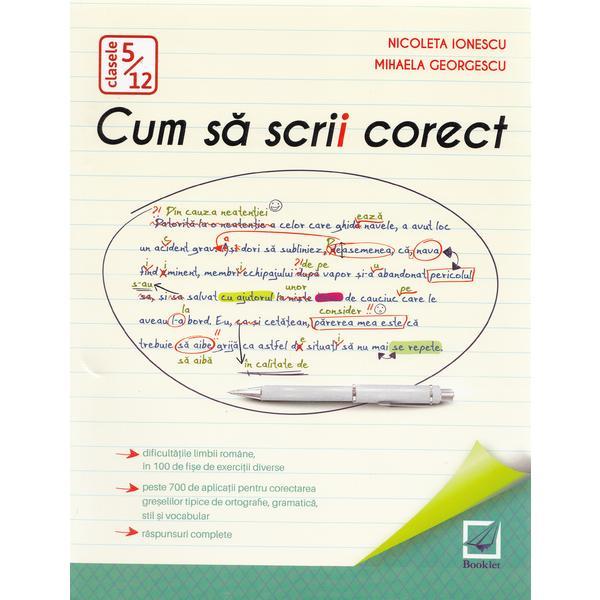 Cum sa scrii corect Ed. 2016 - Nicoleta Ionescu, Mihaela Georgescu, editura Booklet