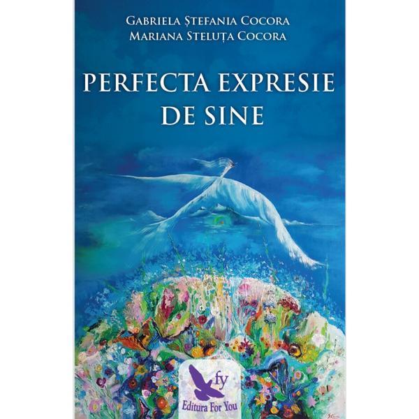 Perfecta expresie de sine - Gabriela Stefania Cocora, Mariana Steluta Cocora, editura For You