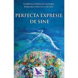 Perfecta expresie de sine - Gabriela Stefania Cocora, Mariana Steluta Cocora, editura For You