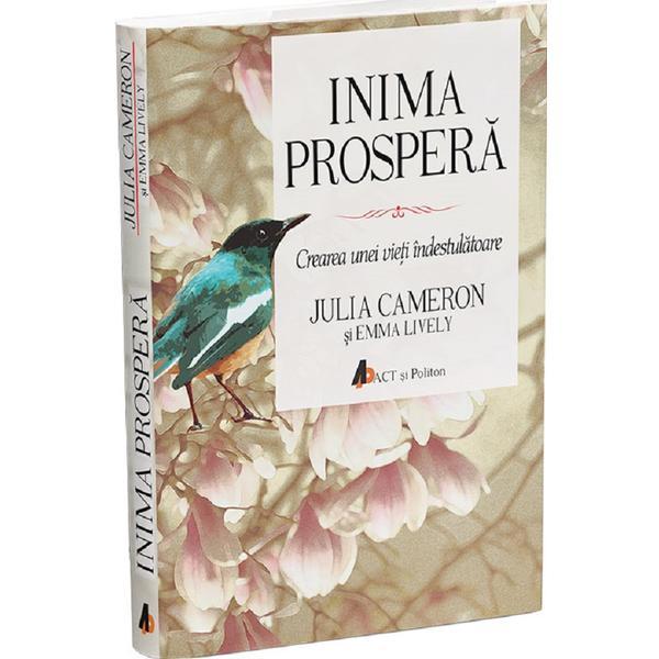 Inima prospera Ed.2 - Julia Cameron, Emma Lively, editura Act Si Politon