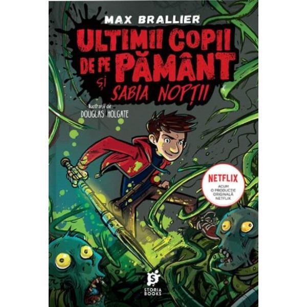 Ultimii copii de pe Pamant si Sabia Noptii - Max Brallier, editura Storia