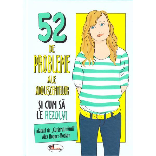 52 de probleme ale adolescentelor si cum sa le rezolvi - Alex Hooper-Hodson, editura Aramis