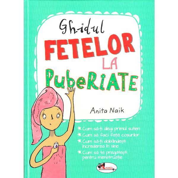 Ghidul fetelor la pubertate - Anita Naik, editura Aramis