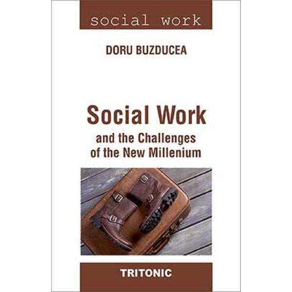 Social Work and the Challenges of the New Milleniul - Doru Buzducea, editura Tritonic