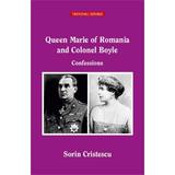 Queen Marie of Romania and Colonel Boyle. Confessions - Sorin Cristescu, editura Tritonic