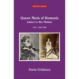 Queen marie of romania. letters to her mother vol.1:1901-1906 - Sorin Cristescu