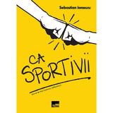 Ca sportivii - Sebastian Ionescu, editura Aius