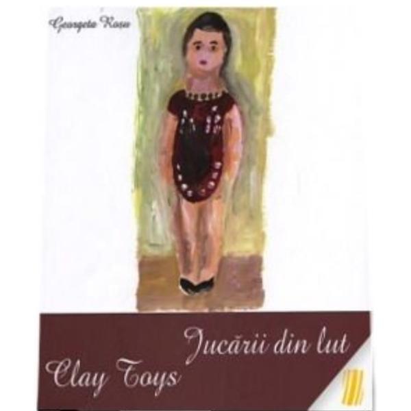 Jucarii Din Lut. Clay Toys - Georgeta Rosu, editura Alcor