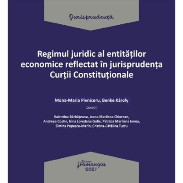 Regimul juridic al entitatilor economice reflectat in jurisprudenta Curtii Constitionale, editura Hamangiu