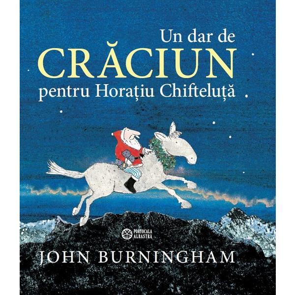 Un dar de Craciun pentru Horatiua Chifteluta - John Burningham, editura Portocala Albastra