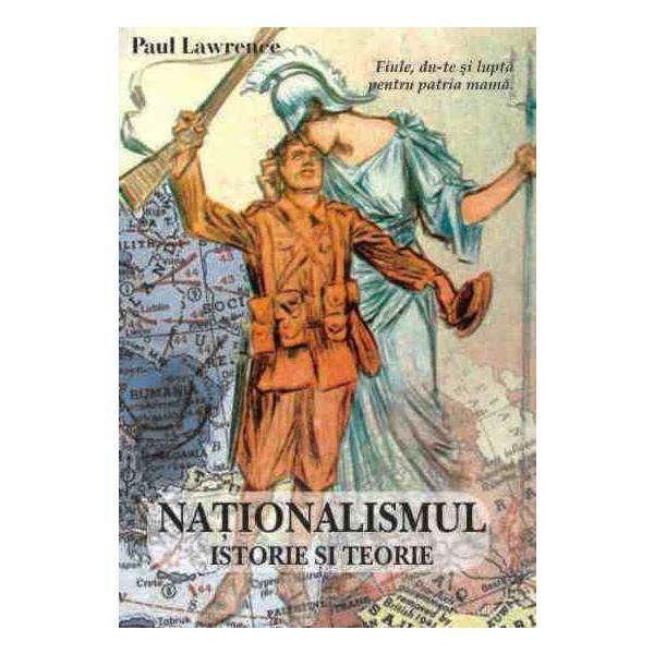 Nationalismul Istorie Si Teorie - Paul Lawrence, editura Antet