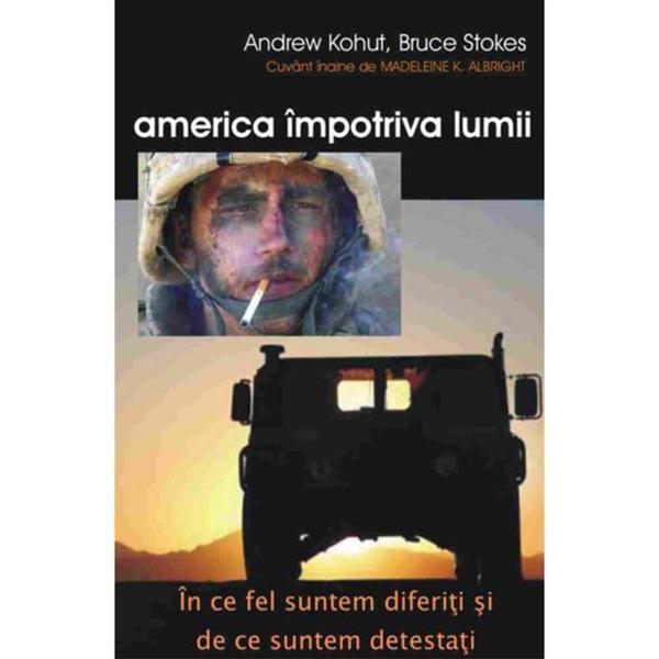 America impotriva lumii - Andrew Kohut, Bruce Stokes, editura Antet