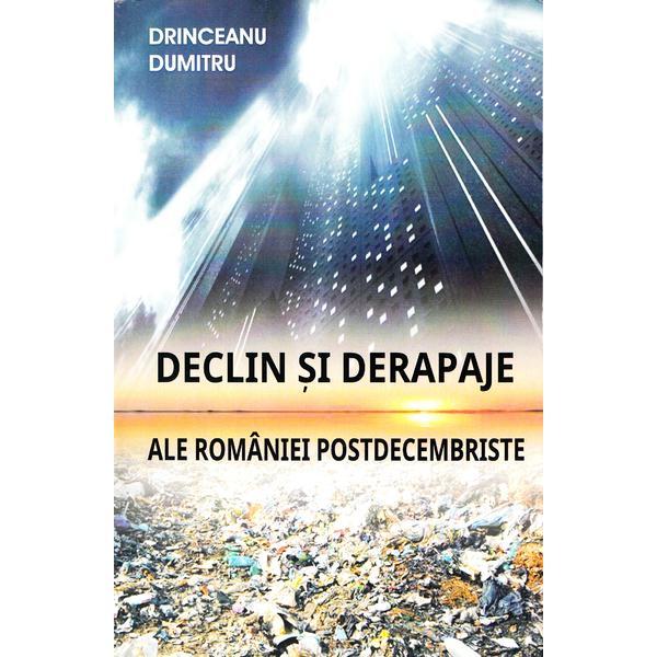 Declin si derapaje ale Romaniei postdecembriste - Drinceanu Dumitru, editura Antet