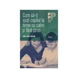 Cum sa-ti ajuti copilul la teme cu calm si fara stres - Noel Janis-Norton, editura Trei