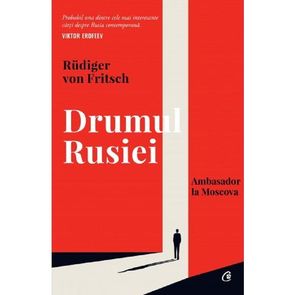 Drumul Rusiei - Rudiger von Fritsch, editura Curtea Veche