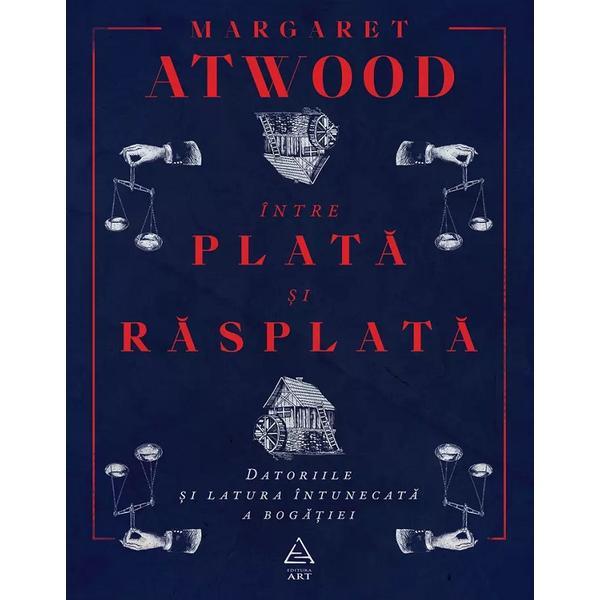 Intre plata si rasplata. datoriile si latura intunecata a bogatiei - Margaret Atwood