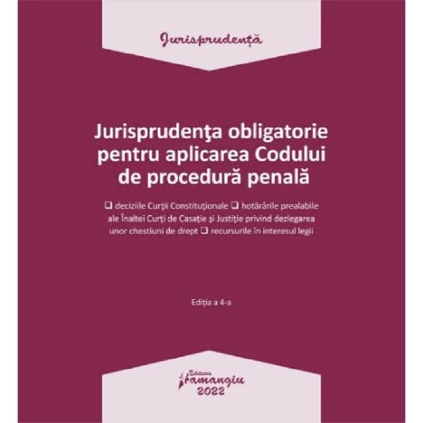 Jurisprudenta obligatorie pentru aplicarea Codului de procedura penala. Act. 3.01.2022, editura Hamangiu