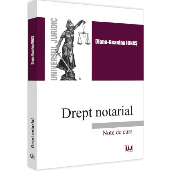 Drept notarial. Note de curs - Diana-Geanina Ionas, editura Universul Juridic