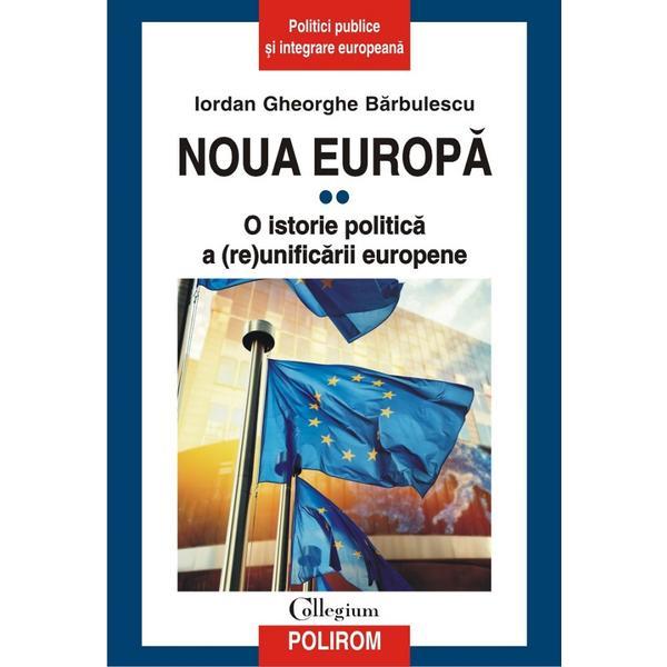 Noua europa vol.2: o istorie politica a (re)unificarii europene - Iordan Gheorghe Barbulescu