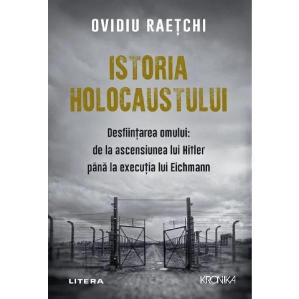 Istoria Holocaustului - Ovidiu Raetchi, editura Litera
