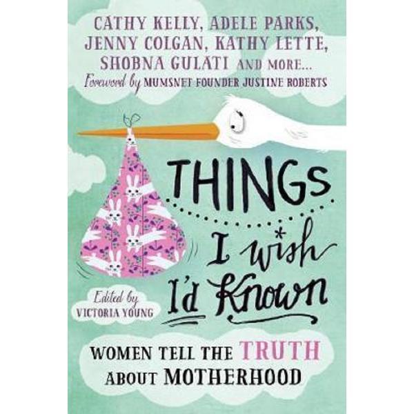 Things I Wish I&#039;d Known: Women tell the truth about motherhood - Victoria Young, editura Icon Books