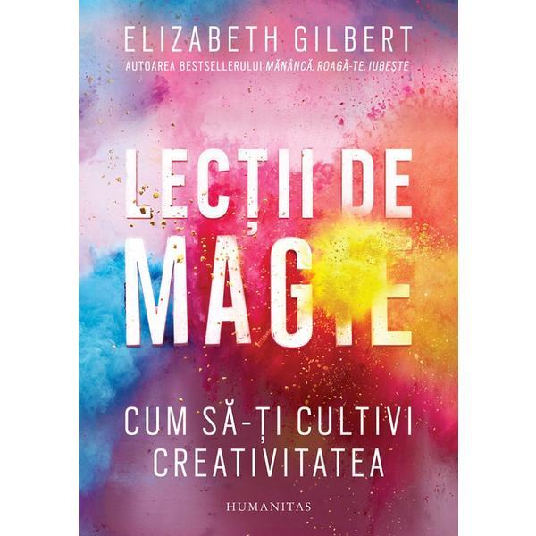 Lectii de magie - Elizabeth Gilbert, editura Humanitas