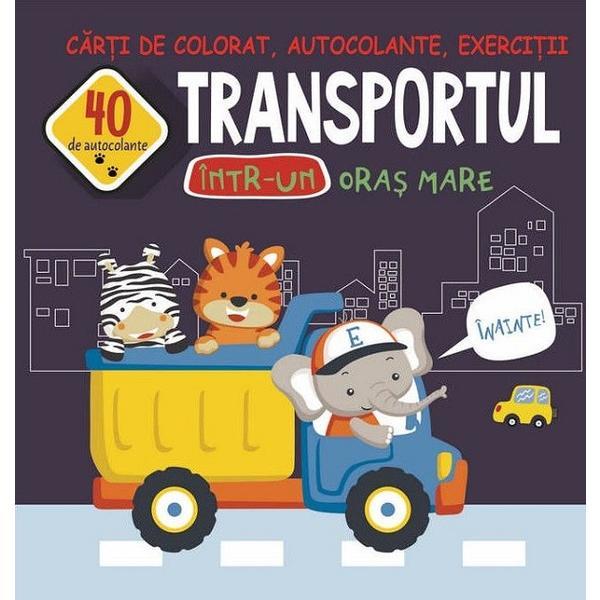 Transportul intr-un oras mare. Carti de colorat, autocolante, exercitii - Gheorghe Ghetu, editura Biblion