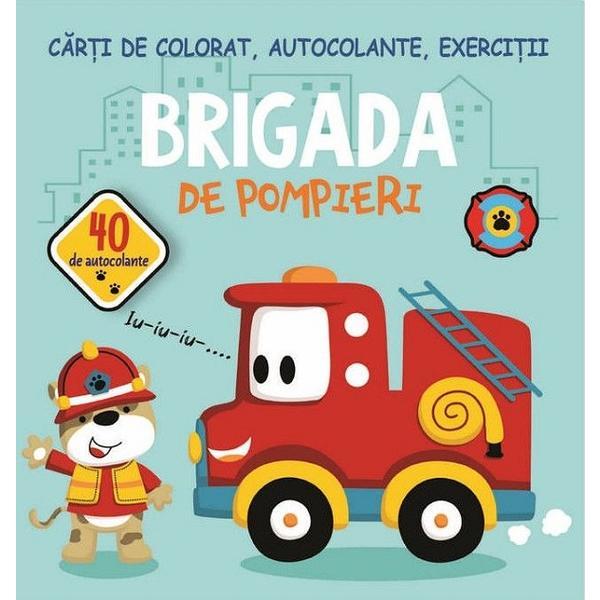 Brigada de pompieri. Carti de colorat, autocolante, exercitii - Gheorghe Ghetu, editura Biblion