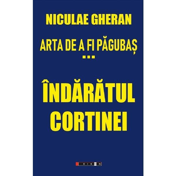 Arta de a fi pagubas Vol.3: Indaratul cortinei - Niculae Gheran, editura Eikon