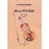 60 de studii pentru vioara. Opus 45 - F. Wohlfahrt, editura Grafoart